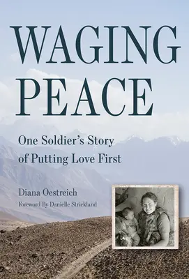 Waging Peace : L'histoire d'un soldat qui donne la priorité à l'amour - Waging Peace: One Soldier's Story of Putting Love First