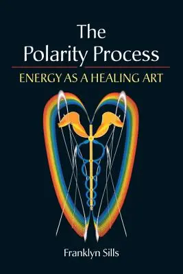 Le processus de polarité : L'énergie en tant qu'art de la guérison - The Polarity Process: Energy as a Healing Art