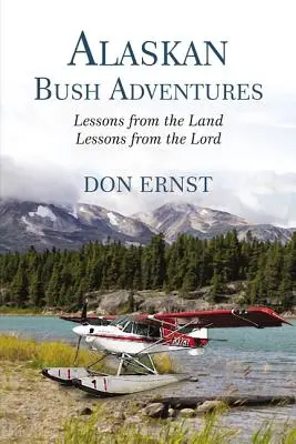 Alaskan Bush Adventures : Les leçons de la terre Les leçons du Seigneur - Alaskan Bush Adventures: Lessons from the Land Lessons from the Lord