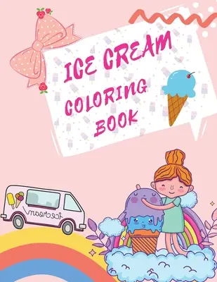 Livre de coloriage sur les glaces : Livre de coloriage sur les desserts Livres pour enfants sur les glaces - Ice Cream Coloring Book: Desserts Coloring Book Childrens Books About Ice Cream