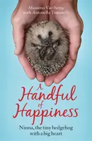 Poignée de bonheur - Ninna, le petit hérisson au grand cœur - Handful of Happiness - Ninna, the tiny hedgehog with a big heart