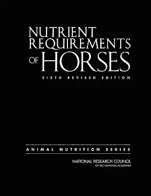 Besoins en nutriments des chevaux : Sixième édition révisée - Nutrient Requirements of Horses: Sixth Revised Edition