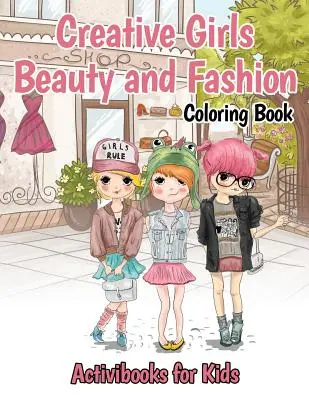 Livre de coloriage Creative Girls Beauty and Fashion - Creative Girls Beauty and Fashion Coloring Book
