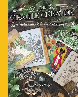 Le créateur d'oracle : Le guide moderne de la création d'un oracle ou d'un jeu de tarot - The Oracle Creator: The Modern Guide to Creating an Oracle or Tarot Deck