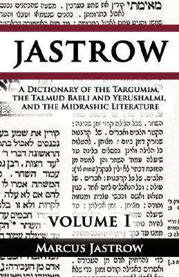 Dictionnaire des Targumim, du Talmud Babli et Yerushalmi et de la littérature midrashique, Volume I - A Dictionary of the Targumim, the Talmud Babli and Yerushalmi, and the Midrashic Literature, Volume I