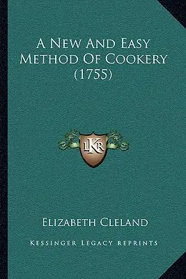 Une nouvelle méthode de cuisine facile (1755) - A New And Easy Method Of Cookery (1755)