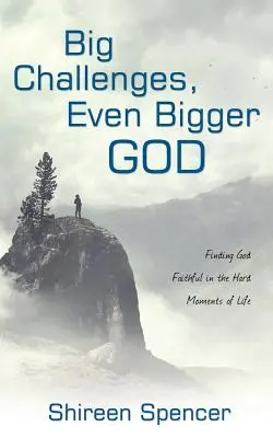 De grands défis, un Dieu encore plus grand : Trouver Dieu fidèle dans les moments difficiles de la vie - Big Challenges, Even Bigger God: Finding God Faithful in the Hard Moments of Life