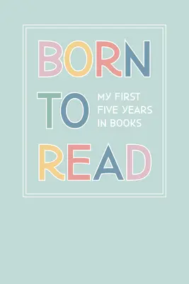 Né pour lire : Nos cinq premières années dans les livres - Born to Read: Our First Five Years in Books