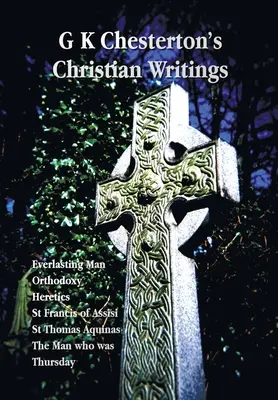 Les écrits chrétiens de G K Chesterton (version intégrale) : L'homme éternel, Orthodoxie, Hérétiques, Saint François d'Assise, Saint Thomas d'Aquin et l'homme qui était T - G K Chesterton's Christian Writings (Unabridged): Everlasting Man, Orthodoxy, Heretics, St Francis of Assisi, St. Thomas Aquinas and the Man Who Was T