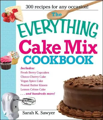 Le livre de cuisine de tous les mélanges pour gâteaux - The Everything Cake Mix Cookbook