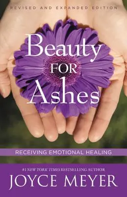 Beauté pour les cendres : Recevoir la guérison émotionnelle - Beauty for Ashes: Receiving Emotional Healing