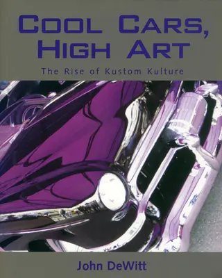 Cool Cars, High Art : L'essor de la Kustom Kulture - Cool Cars, High Art: The Rise of Kustom Kulture