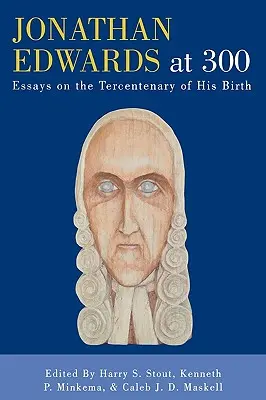 Jonathan Edwards à 300 ans : Essais à l'occasion du tricentenaire de sa naissance - Jonathan Edwards at 300: Essays on the Tercentenary of His Birth