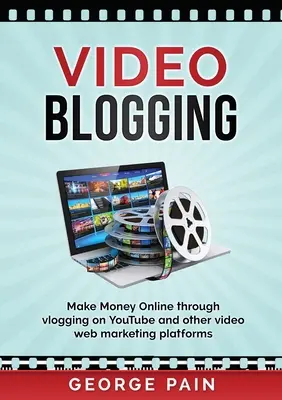 Blog vidéo : Gagner de l'argent en ligne grâce au vlogging sur YouTube et d'autres plateformes de marketing vidéo sur le web - Video Blogging: Make Money Online through vlogging on YouTube and other video web marketing platforms