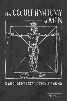 L'anatomie occulte de l'homme : A quoi s'ajoute un traité de maçonnerie occulte - The Occult Anatomy of Man: To Which Is Added a Treatise on Occult Masonry