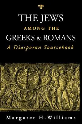 Les Juifs chez les Grecs et les Romains : A Diasporan Sourcebook - The Jews Among the Greeks and Romans: A Diasporan Sourcebook