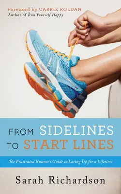 De la ligne de touche à la ligne de départ : Le guide du coureur frustré pour s'équiper à vie - From Sidelines to Startlines: The Frustrated Runner's Guide to Lacing Up for a Lifetime