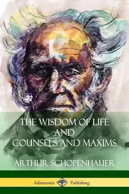 La sagesse de la vie et les conseils et maximes - The Wisdom of Life and Counsels and Maxims