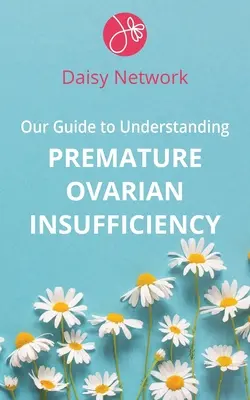 Notre guide pour comprendre l'insuffisance ovarienne prématurée - Our Guide to Understanding Premature Ovarian Insufficiency
