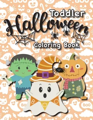 Livre de coloriage d'Halloween pour les tout-petits : (1-3 ans, 2-4 ans) Fantômes, citrouilles, et plus encore ! - Toddler Halloween Coloring Book: (Ages 1-3, 2-4) Ghosts, Pumpkins, and More!