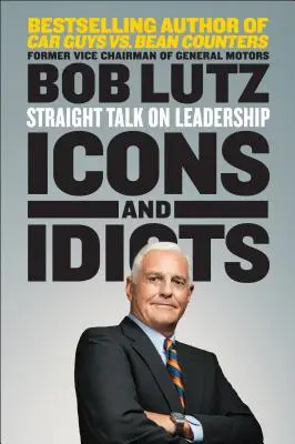 Icônes et idiots : Parlons franchement du leadership - Icons and Idiots: Straight Talk on Leadership