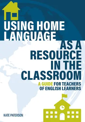 Utiliser la langue parlée à la maison comme ressource dans la salle de classe : Un guide pour les enseignants d'anglais - Using Home Language as a Resource in the Classroom: A Guide for Teachers of English Learners