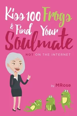 Embrasser 100 grenouilles et trouver l'âme sœur ? PAS sur l'internet... - Kiss 100 Frogs and Find Your Soulmate? NOT on the Internet...
