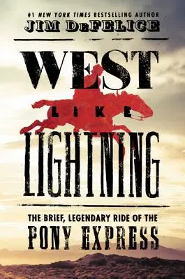 L'Ouest comme l'éclair : La brève et légendaire chevauchée du Pony Express - West Like Lightning: The Brief, Legendary Ride of the Pony Express