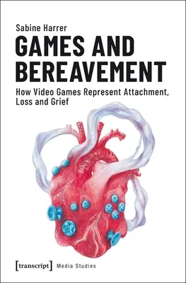 Jeux et deuil : Comment les jeux vidéo représentent l'attachement, la perte et le deuil - Games and Bereavement: How Video Games Represent Attachment, Loss, and Grief