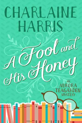 Un fou et son miel : Un mystère d'Aurora Teagarden - A Fool and His Honey: An Aurora Teagarden Mystery