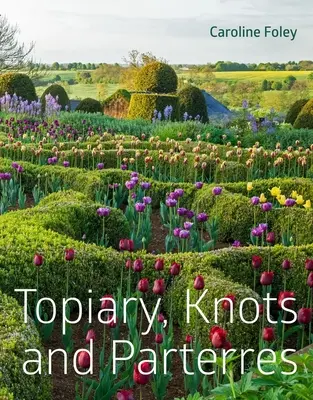 Topiaires, nœuds et parterres - Topiary, Knots and Parterres