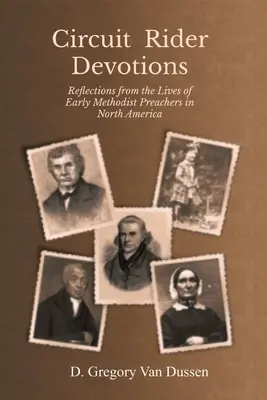 Circuit Rider Devotions : Réflexions sur la vie des premiers prédicateurs méthodistes en Amérique du Nord - Circuit Rider Devotions: Reflections from the Lives of Early Methodist Preachers in North America