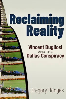 Récupérer la réalité : Vincent Bugliosi et la conspiration de Dallas - Reclaiming Reality: Vincent Bugliosi and the Dallas Conspiracy
