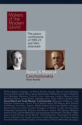 Eduard Benes et Tomas Masaryk : La Tchécoslovaquie : Les conférences de paix de 1919-1923 et leurs conséquences - Eduard Benes and Tomas Masaryk: Czechoslovakia: The Peace Conferences of 1919-23 and Their Aftermath