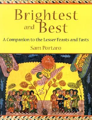 Le meilleur et le plus brillant : un compagnon pour les fêtes et les jeûnes les moins importants - Brightest and Best: A Companion to the Lesser Feasts and Fasts