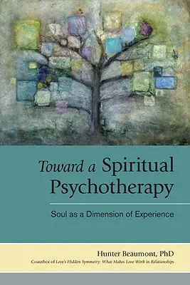 Vers une psychothérapie spirituelle : L'âme comme dimension de l'expérience - Toward a Spiritual Psychotherapy: Soul as a Dimension of Experience