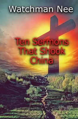 Dix sermons qui ont ébranlé la Chine - Ten Sermons That Shook China