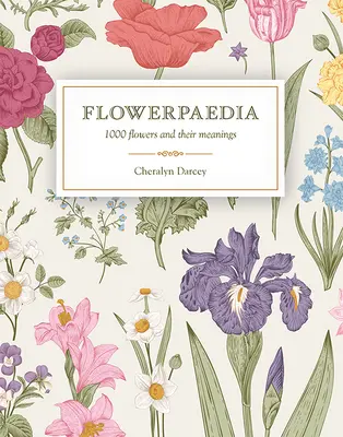 Flowerpaedia : 1000 fleurs et leur signification - Flowerpaedia: 1000 Flowers and Their Meanings