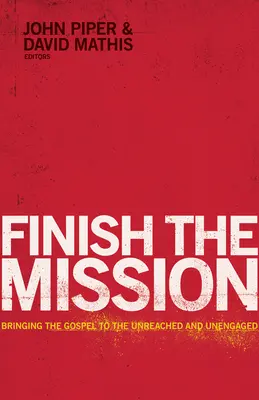 Finir la mission : Apporter l'Evangile à ceux qui ne sont pas atteints et qui ne sont pas engagés - Finish the Mission: Bringing the Gospel to the Unreached and Unengaged