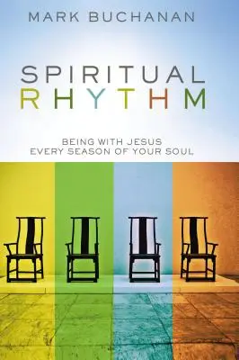 Rythme spirituel : Être avec Jésus à chaque saison de votre âme - Spiritual Rhythm: Being with Jesus Every Season of Your Soul