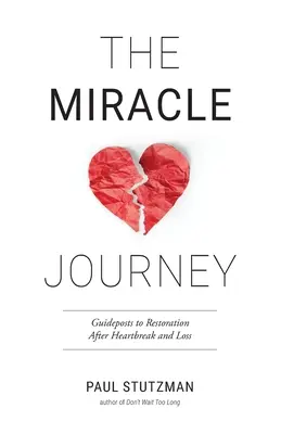 Le voyage des miracles : Guide pour la restauration après un chagrin d'amour et la perte d'un être cher - The Miracle Journey: Guideposts to Restoration After Heartbreak and Loss