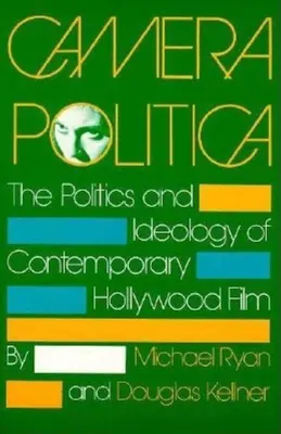 Camera Politica : La politique et l'idéologie du film hollywoodien contemporain - Camera Politica: The Politics and Ideology of Contemporary Hollywood Film