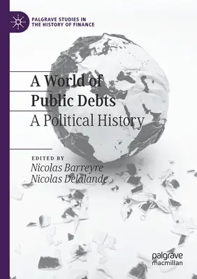 Un monde de dettes publiques : Une histoire politique - A World of Public Debts: A Political History