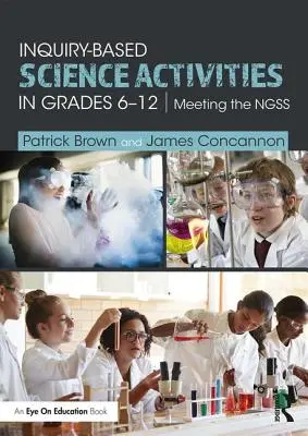 Activités scientifiques basées sur l'investigation pour les élèves de la 6e à la 12e année : Rencontrer les Ngss - Inquiry-Based Science Activities in Grades 6-12: Meeting the Ngss