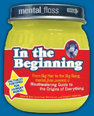 Mental Floss présente Au commencement était le commencement : Des grands cheveux au Big Bang, Mental_floss présente un guide appétissant sur les origines de tout. - Mental Floss Presents in the Beginning: From Big Hair to the Big Bang, Mental_floss Presents a Mouthwatering Guide to the Origins of Everything