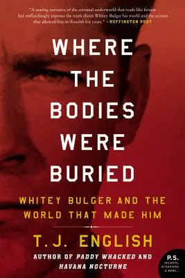 Là où les corps ont été enterrés : Whitey Bulger et le monde qui l'a créé - Where the Bodies Were Buried: Whitey Bulger and the World That Made Him