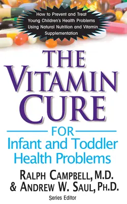 La cure de vitamines pour les problèmes de santé des nourrissons et des tout-petits - The Vitamin Cure for Infant and Toddler Health Problems