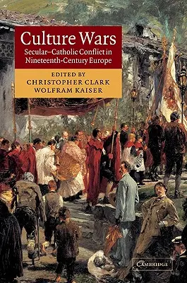 La guerre des cultures : le conflit entre laïcs et catholiques dans l'Europe du XIXe siècle - Culture Wars: Secular-Catholic Conflict in Nineteenth-Century Europe