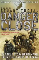 Danger Close - L'histoire vraie de Helmand par le chef de 3 PARA - Danger Close - The True Story of Helmand from the Leader of 3 PARA