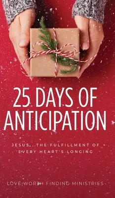 25 jours d'anticipation : Jésus .......................... L'accomplissement du désir de chaque cœur - 25 Days of Anticipation: Jesus . . . The Fulfillment of Every Heart's Longing